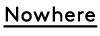 nowhere